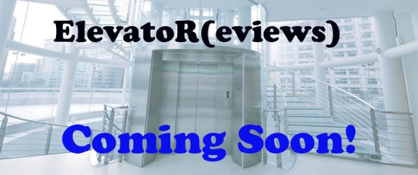 Elevator Review Coming Soon.jpg